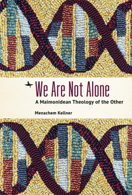 Menachem Kellner We Are Not Alone: A Maimonidean Theology of the Other 