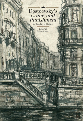 Deborah A. Martinsen Dostoevsky’s Crime and Punishment: A Reader’s Guide 