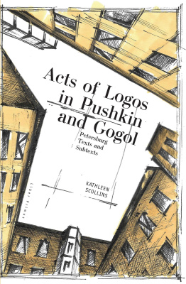 Kathleen Scollins Acts of Logos in Pushkin and Gogol. Petersburg Texts and Subtexts 