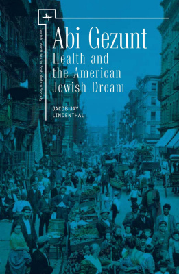 Jacob Jay Lindenthal Abi Gezunt. Explorations into the Role of Health and the American Jewish Dream 