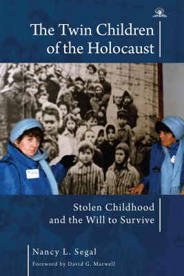 Nancy L. Segal The Twin Children of the Holocaust: Stolen Childhood and the Will to Survive 