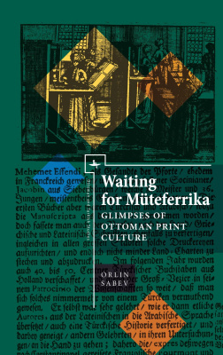 Orlin Sabev Waiting for Müteferrika. Glimpses of Ottoman Print Culture 
