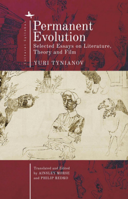 Yuri Tynianov; Ed. by Ainsley Morse, Philip Redko Permanent Evolution. Selected Essays on Literature, Theory and Film 