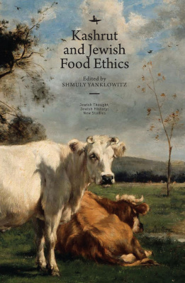 Ed. by Shmuly Yanklowitz Kashrut and Jewish Food Ethics 