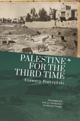 Ksawery Pruszyński Palestine for the Third Time 