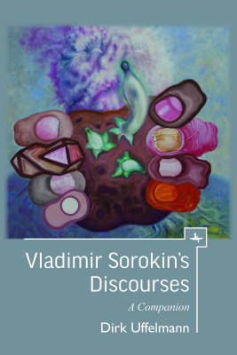 Dirk Uffelmann Vladimir Sorokin’s Discourses: A Companion 